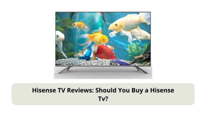 Hisense TV Reviews Should You Buy a Hisense Tv