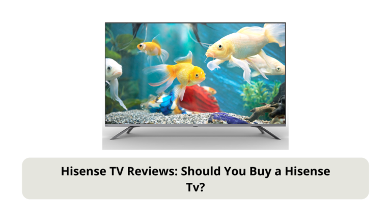Hisense TV Reviews: Should You Buy a Hisense Tv?