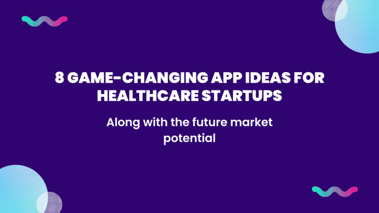 8 Game Changing App Ideas for Healthcare Startups