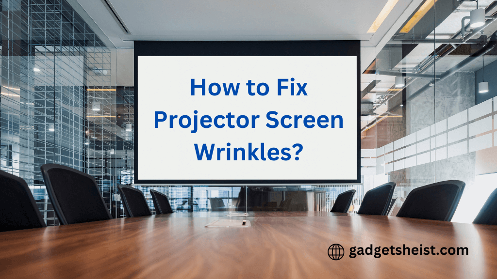 How to Fix Projector Screen Wrinkles