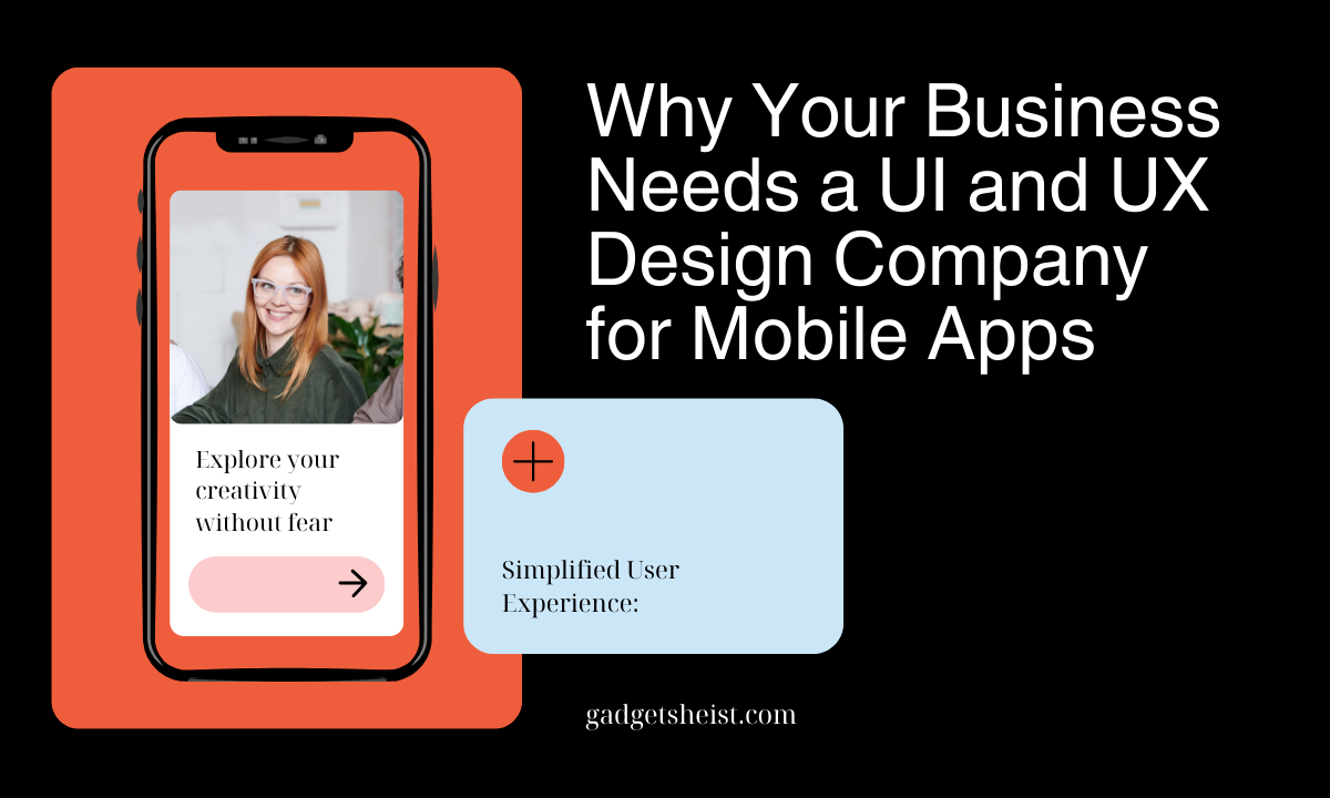 Why Your Business Needs a UI and UX Design Company for Mobile Apps
