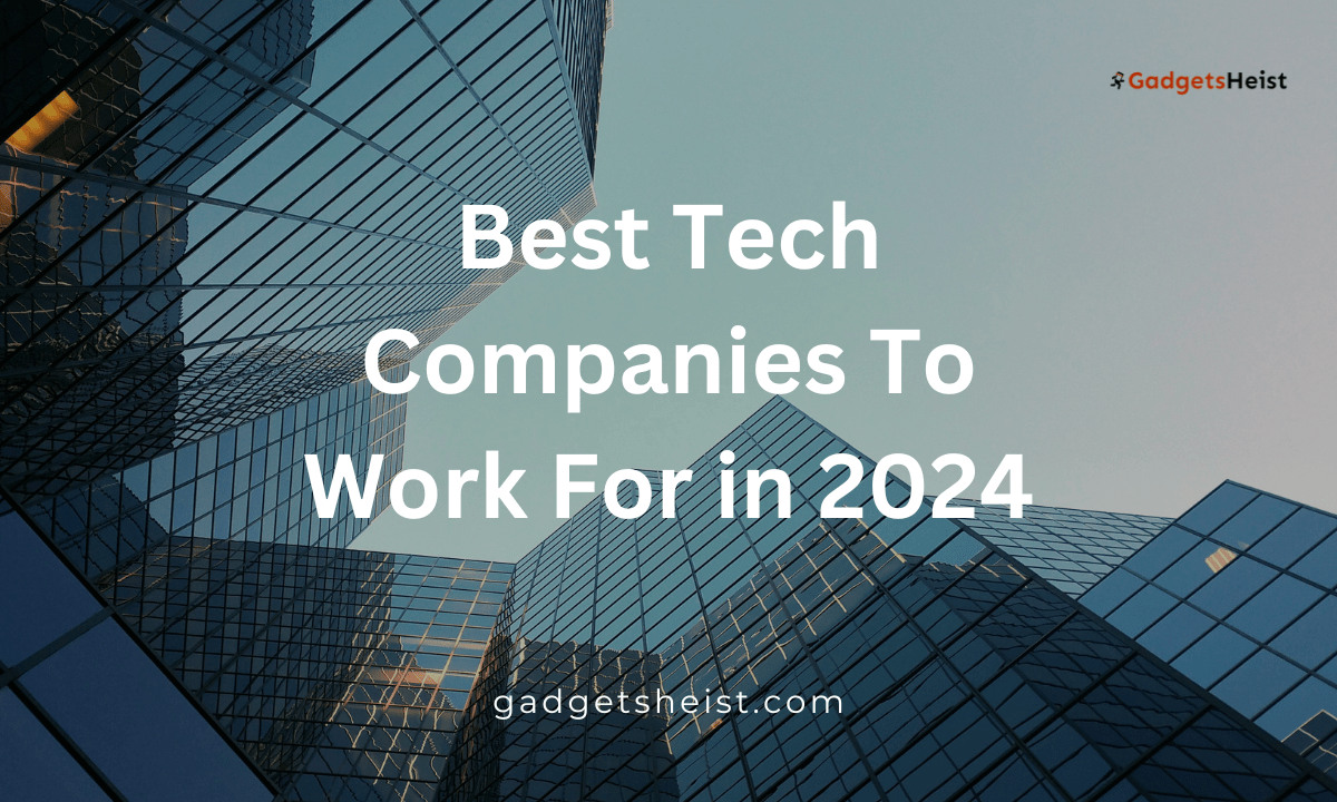 11 Best Tech Companies To Work For in 2024 Latest List